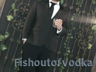 Fishoutofvodka