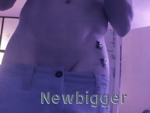 Newbigger