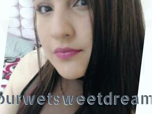 Yourwetsweetdream